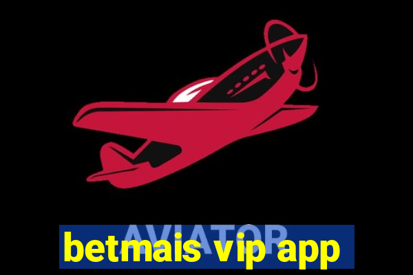 betmais vip app